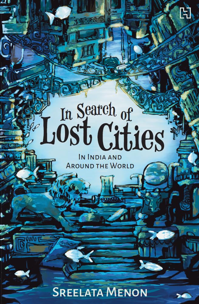 In Search Of Lost Cities: In India And Around The World