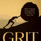 Grit : How To Keep Going When You Want To Give Up