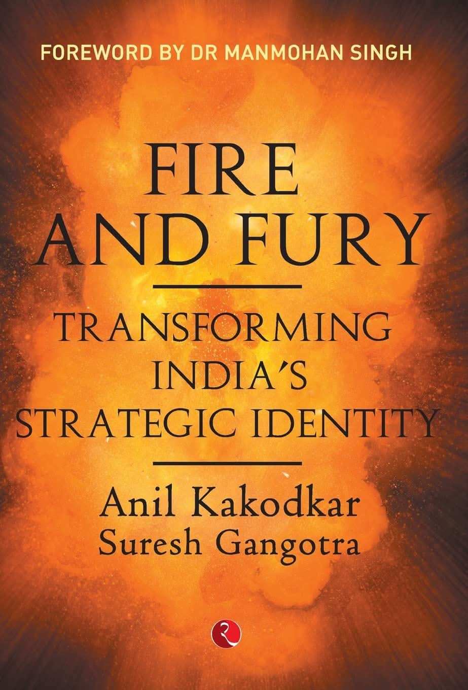 Fire And Fury;Transforming India'S Strategic Identity (Lead Title)