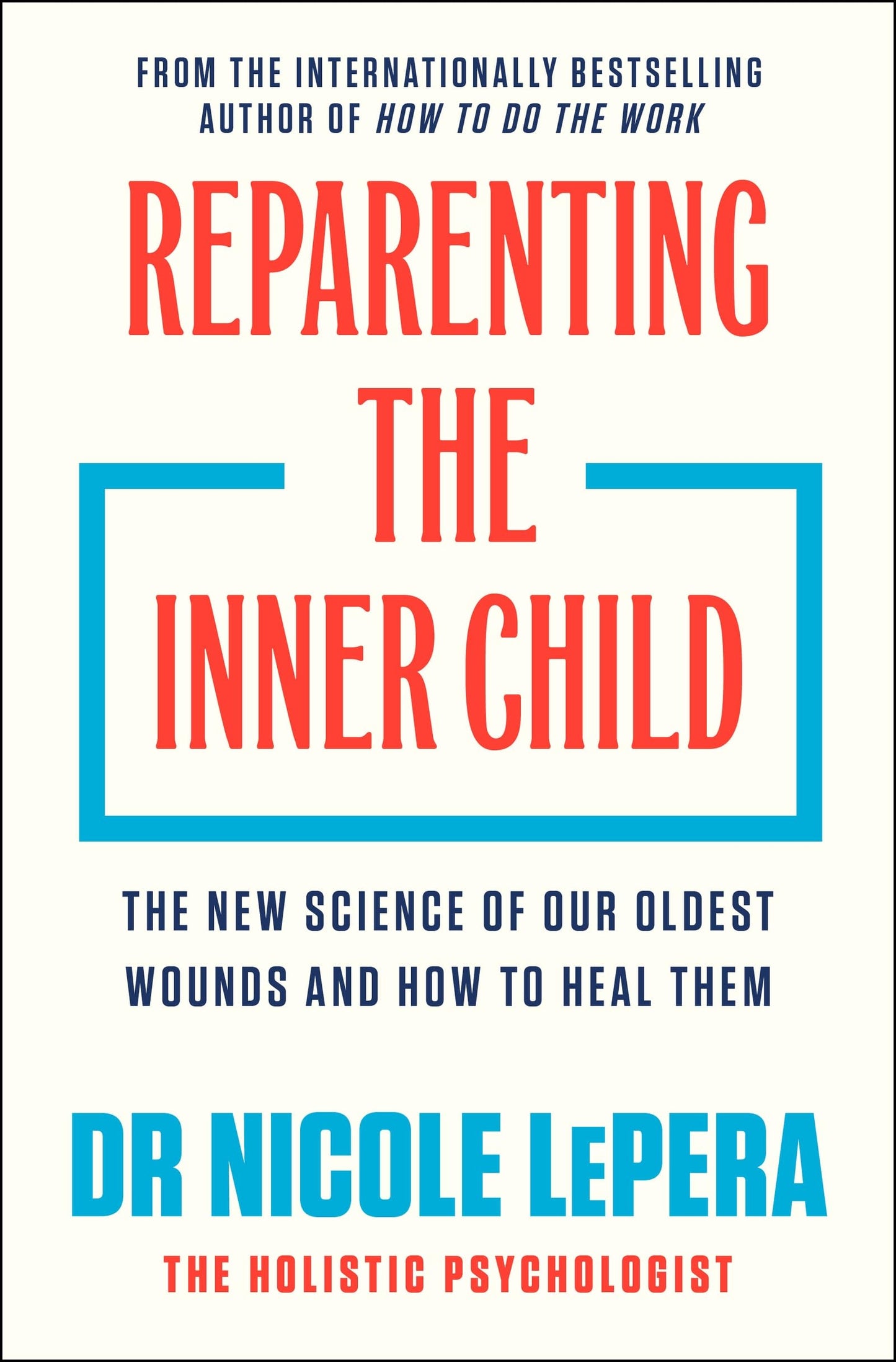 Reparenting the Inner Child: The New Science of our Oldest Wounds and How to Heal Them (Nicole LePera)