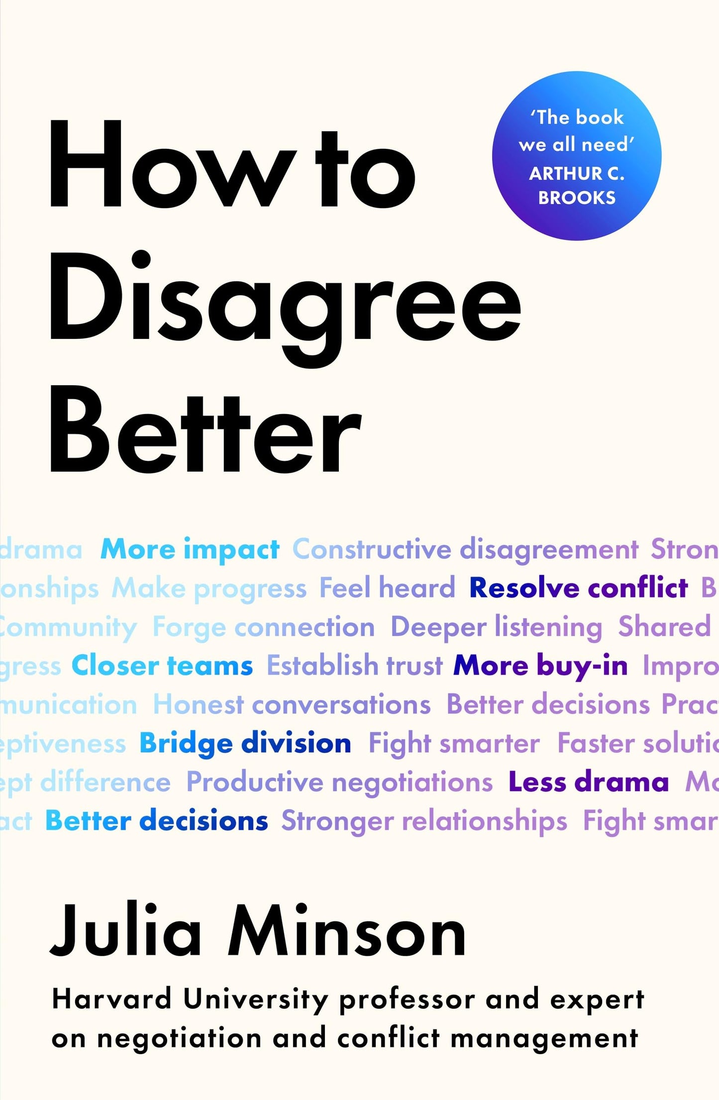 How To Disagree Better: 'The book we all need' ARTHUR C. BROOKS