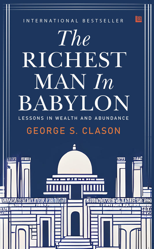 The Richest Man in Babylon by George S. Clason [Premium Paperback]: Transform your Personal Finances|Psychology of Money and Wealth Creation | Self Help Classic | Timeless Financial Wisdom