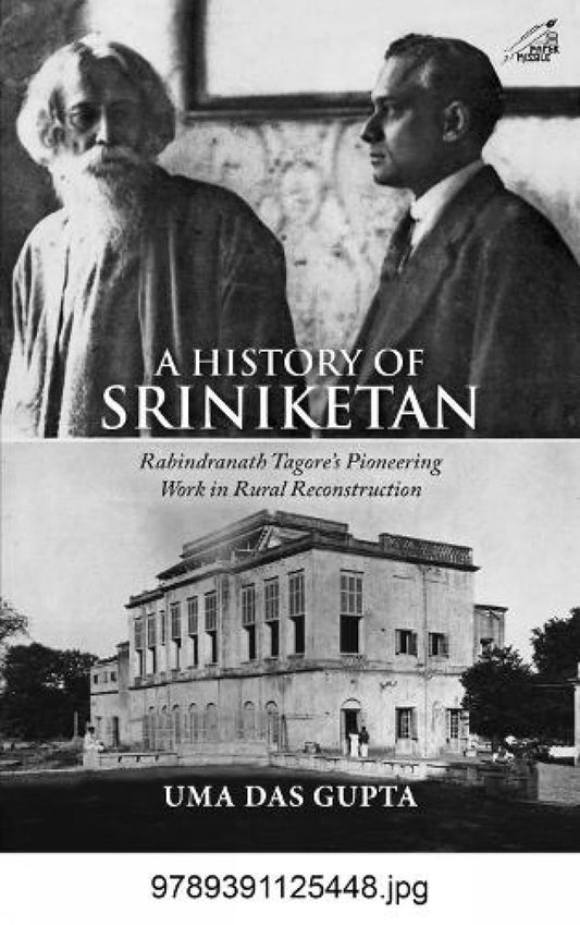 A History Of Sriniketan: Rabindranath Tagores Pioneering Work In Rural Reconstruction (H.B)