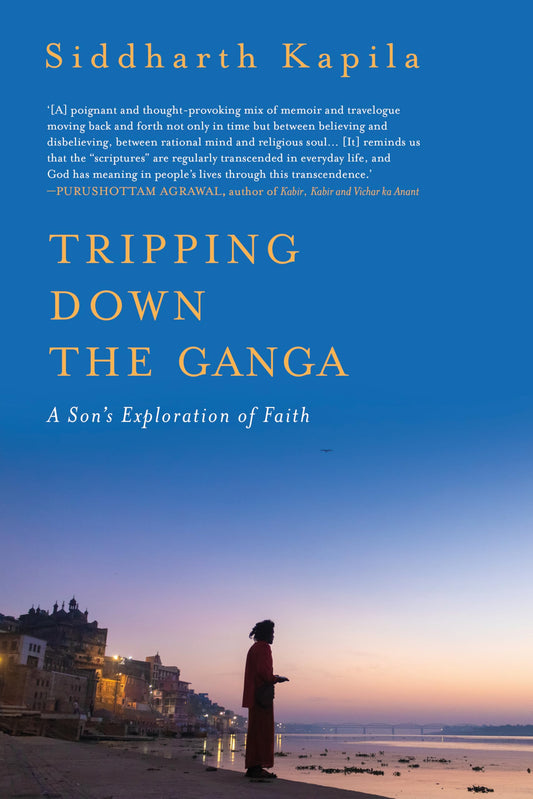 Tripping Down The Ganga : A Son's Exploration of Faith