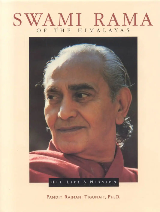 Swami Rama Of The Himalayas: His Life & Mission