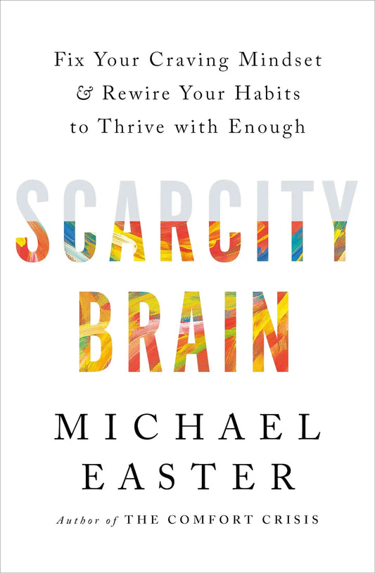 Scarcity Brain Fix Your Craving Mindset And Rewire Your Habits To Thrive With Enough