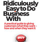 Ridiculously Easy To Do Business With
