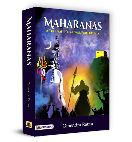 Maharanas: A Thousand-Year War for Dharma (Hindu Resistance for One Thousand Uninterrupted Years to Islamic Invaders of Various Hues (Indian Hindu History)