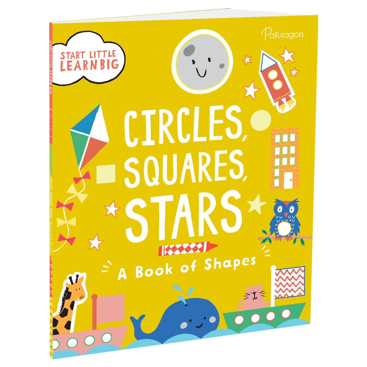 Start Little Learn Big: Circles, Squares, Stars | A Book of Shapes | For 4 to 6 Year Old Kids: 3