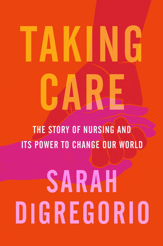 Taking Care-Story Of Nursing & Its Power To Change Our World