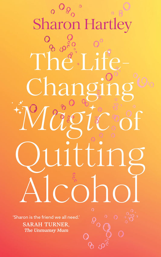 The Life-Changing Magic Of Quitting Alcohol
