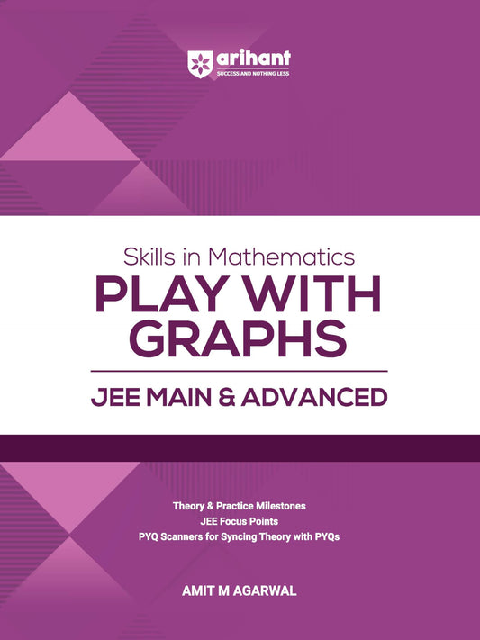Arihant Skills in Mathematics Play with Graphs for JEE Main & Advanced 2027 | Theory, Practice Milestones & PYQ Scanners | Ideal for IIT JEE Aspirants by Amit M Agarwal
