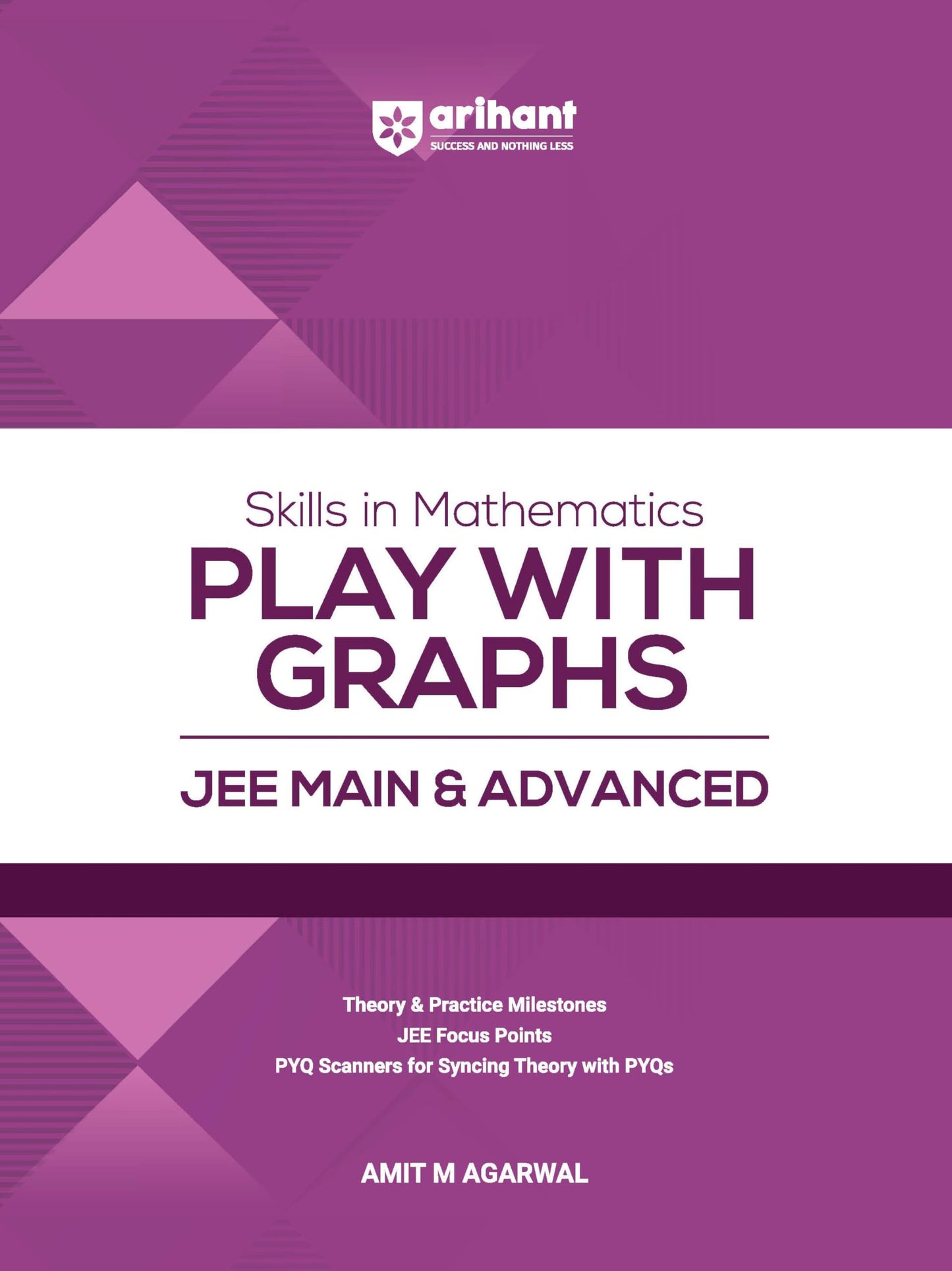 Arihant Skills in Mathematics Play with Graphs for JEE Main & Advanced 2027 | Theory, Practice Milestones & PYQ Scanners | Ideal for IIT JEE Aspirants by Amit M Agarwal