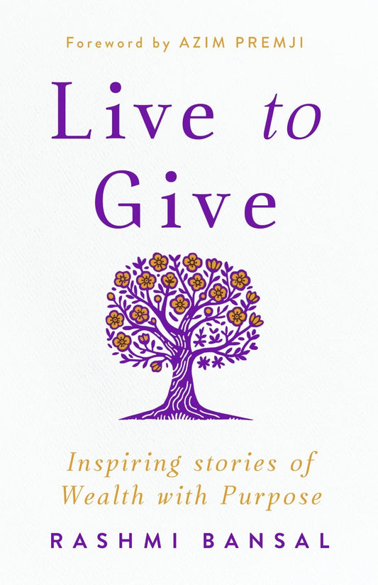 Live To Give : Inspiring Stories Of Wealth With Purpose