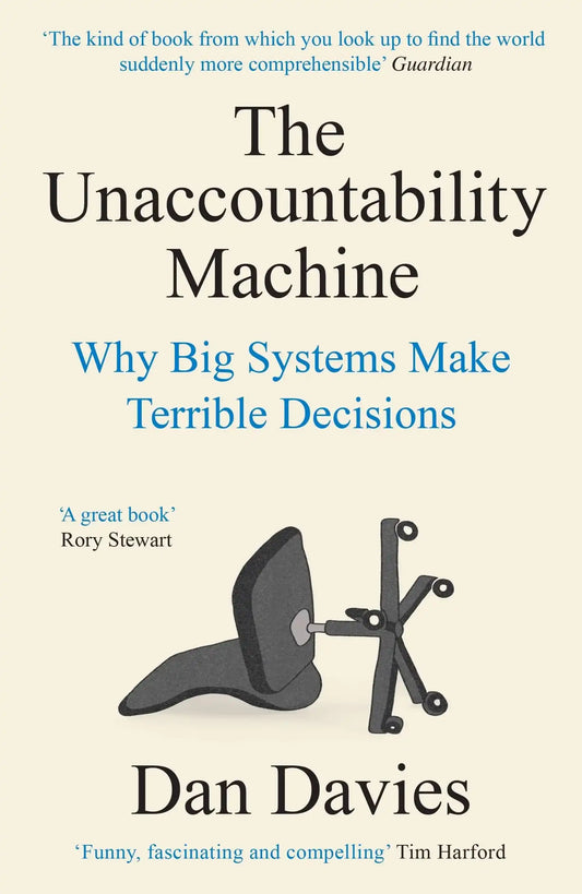 The Unaccountability Machine: Why Big Systems Make Terrible Decisions