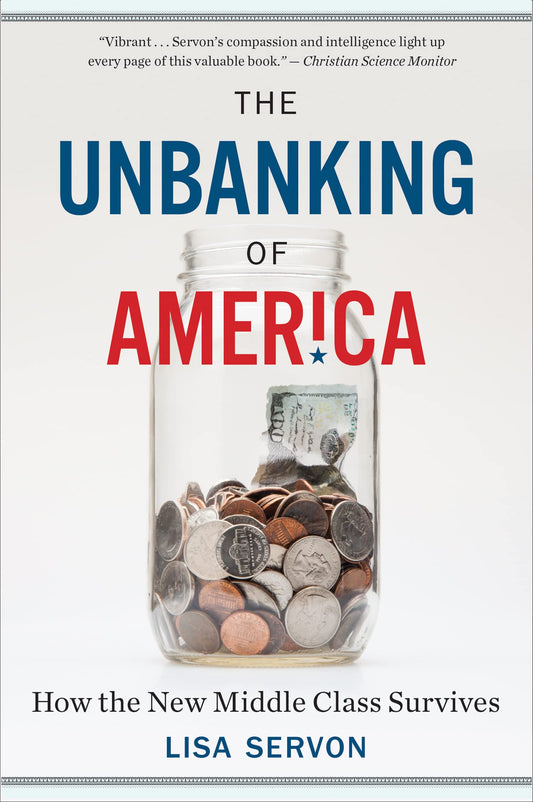 Unbanking Of America, The -How The New Middle Class Survives