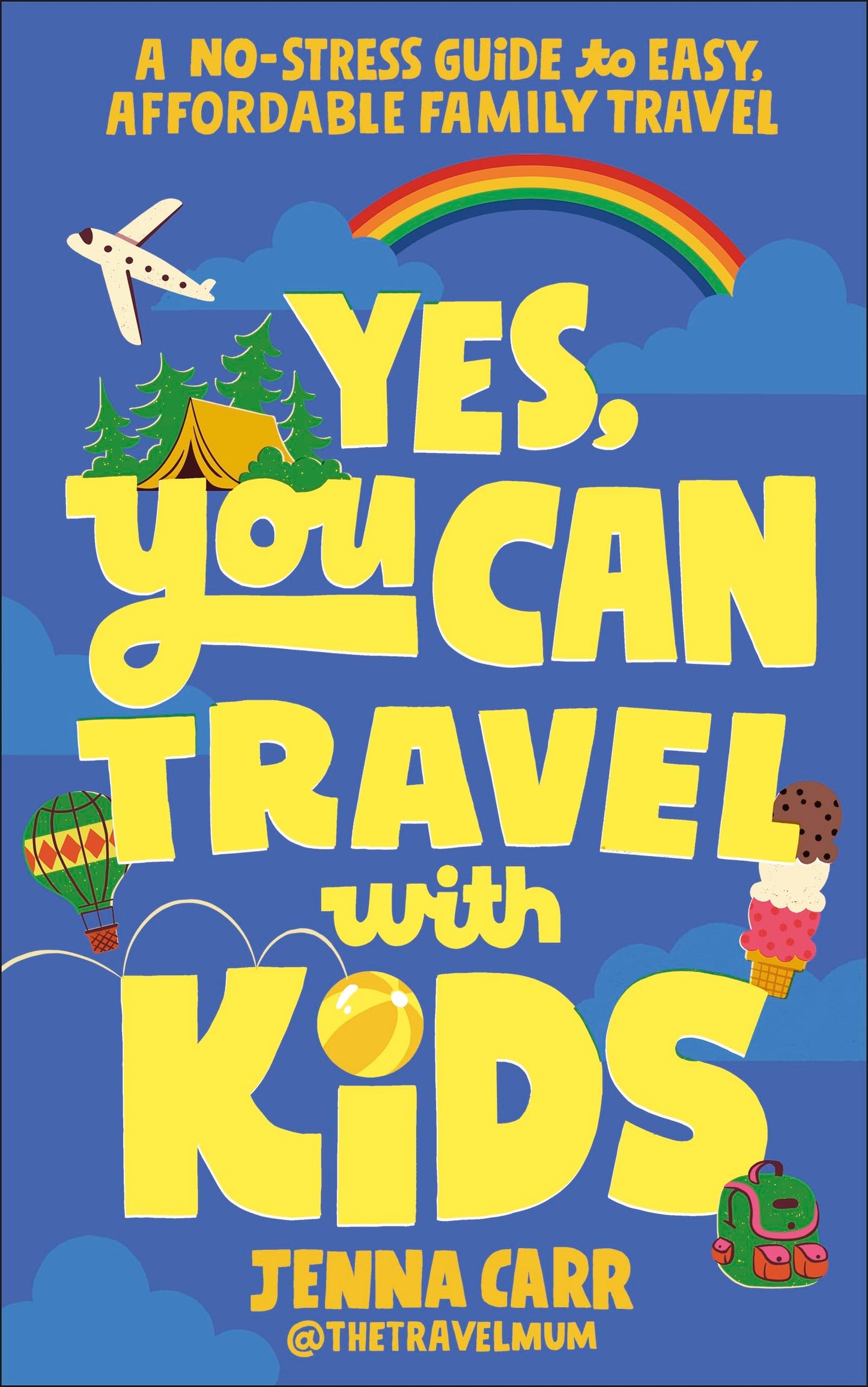 Yes, You Can Travel With Kids: A No-Stress Guide to Easy, Affordable Family Travel