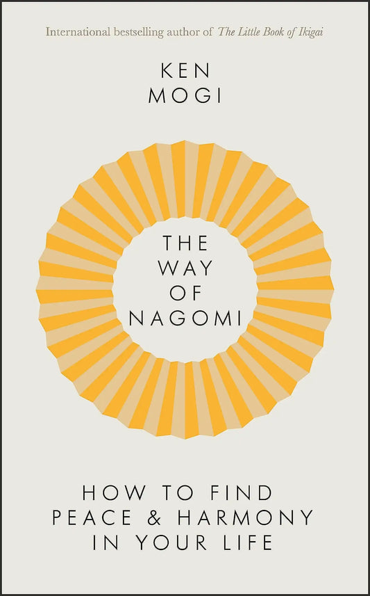 The Way Of Nagomi: The Japanese Secret To A Harmonious Life