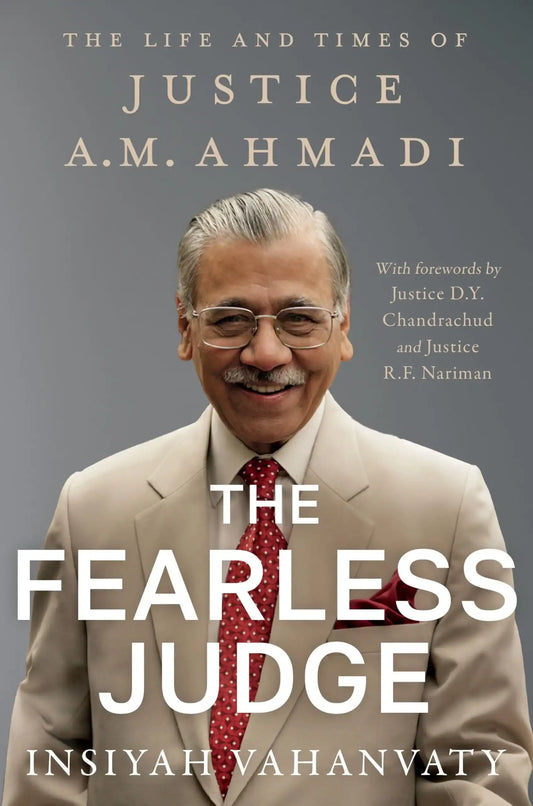 The Fearless Judge : The Life And Times Of Justice A.M. Ahmadi