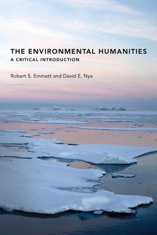 ENVIRONMENTAL HUMANITIES: A CRITICAL INTRODUCTION (The MIT Press)