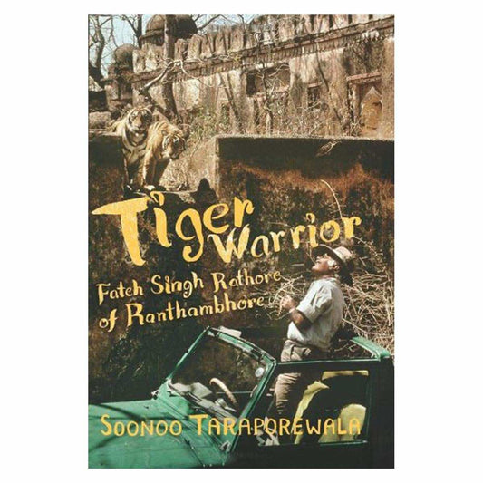 Tiger Warrior: Fateh Singh Rathore Of Ranthambhore