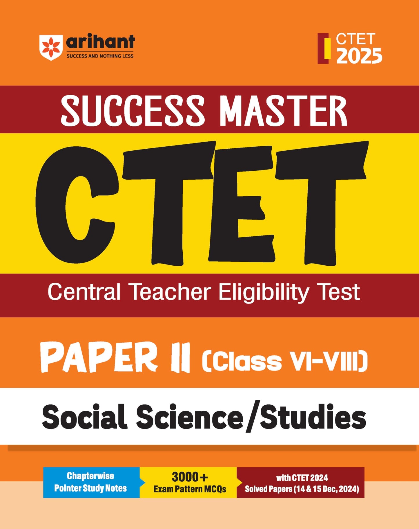 Arihant Study Guide for CTET 2025 | Success Master CTET Paper II (Class 6–8) Social Science/Studies | Chapterwise Pointer Study Notes, MCQs, and CTET 2024 Solved Paper