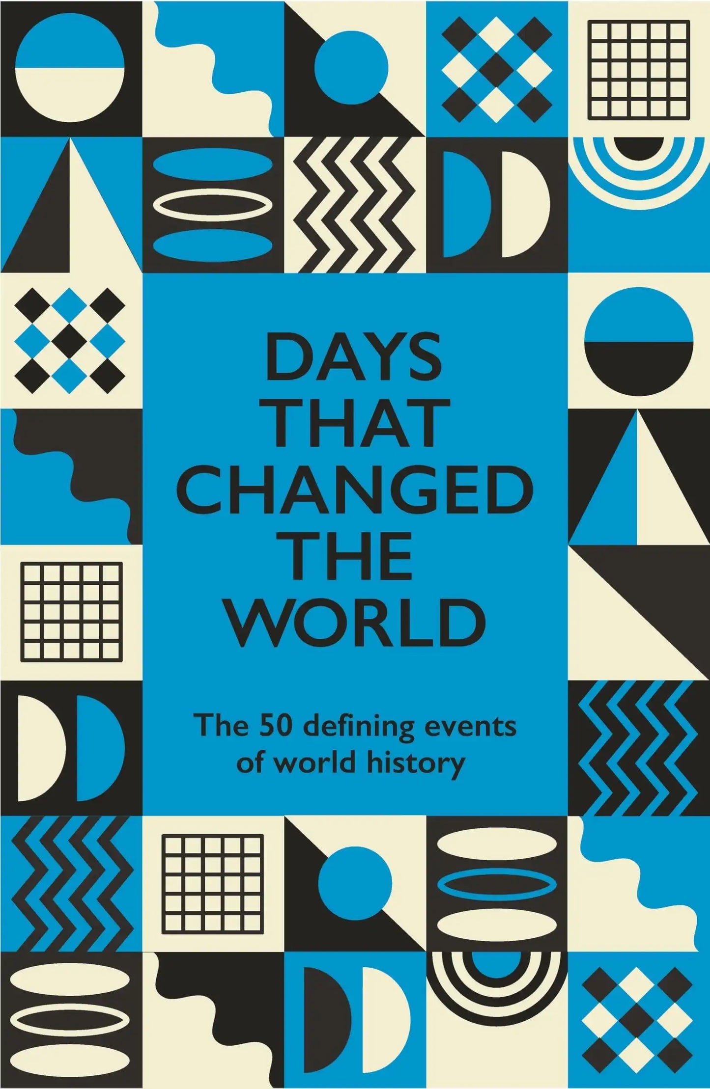 Days That Changed The World: The 50 Defining Events Of World History