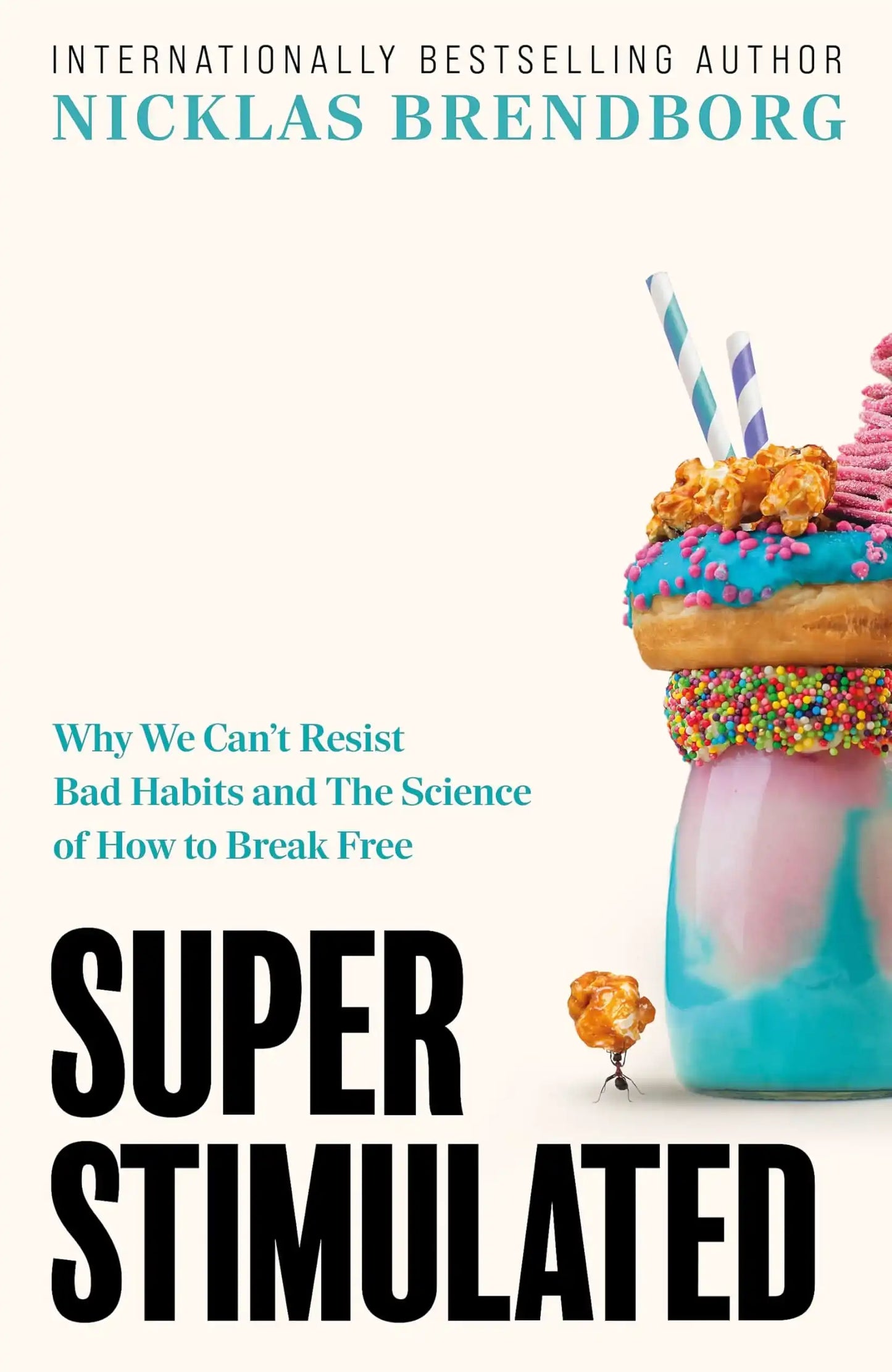 Super Stimulated: How Our Biology Is Being Manipulated To Create Bad
Habits “ And What We Can Do A
