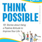 Chicken Soup For The Soul Series: Think Possible: 101 Stories About Using A Positive Attitude To Imp