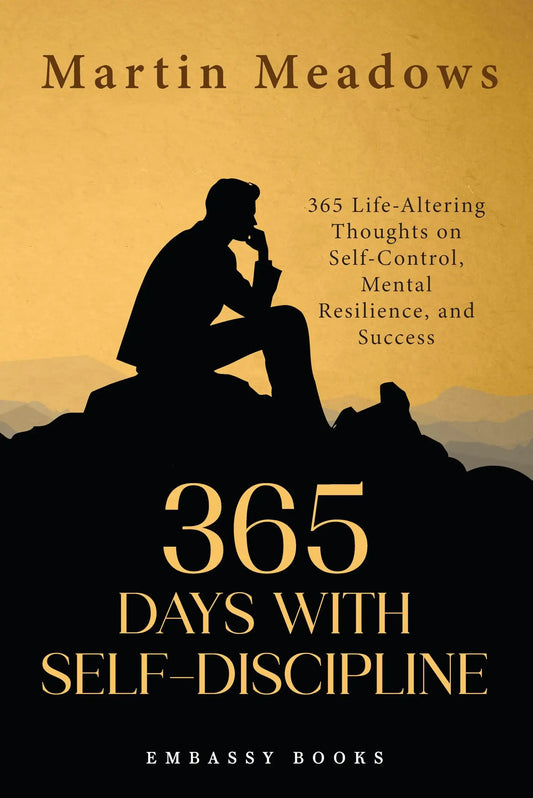 365 Days With Self-Discipline: 365 Life-Altering Thoughts On Self-Control, Mental Resilience, And Su