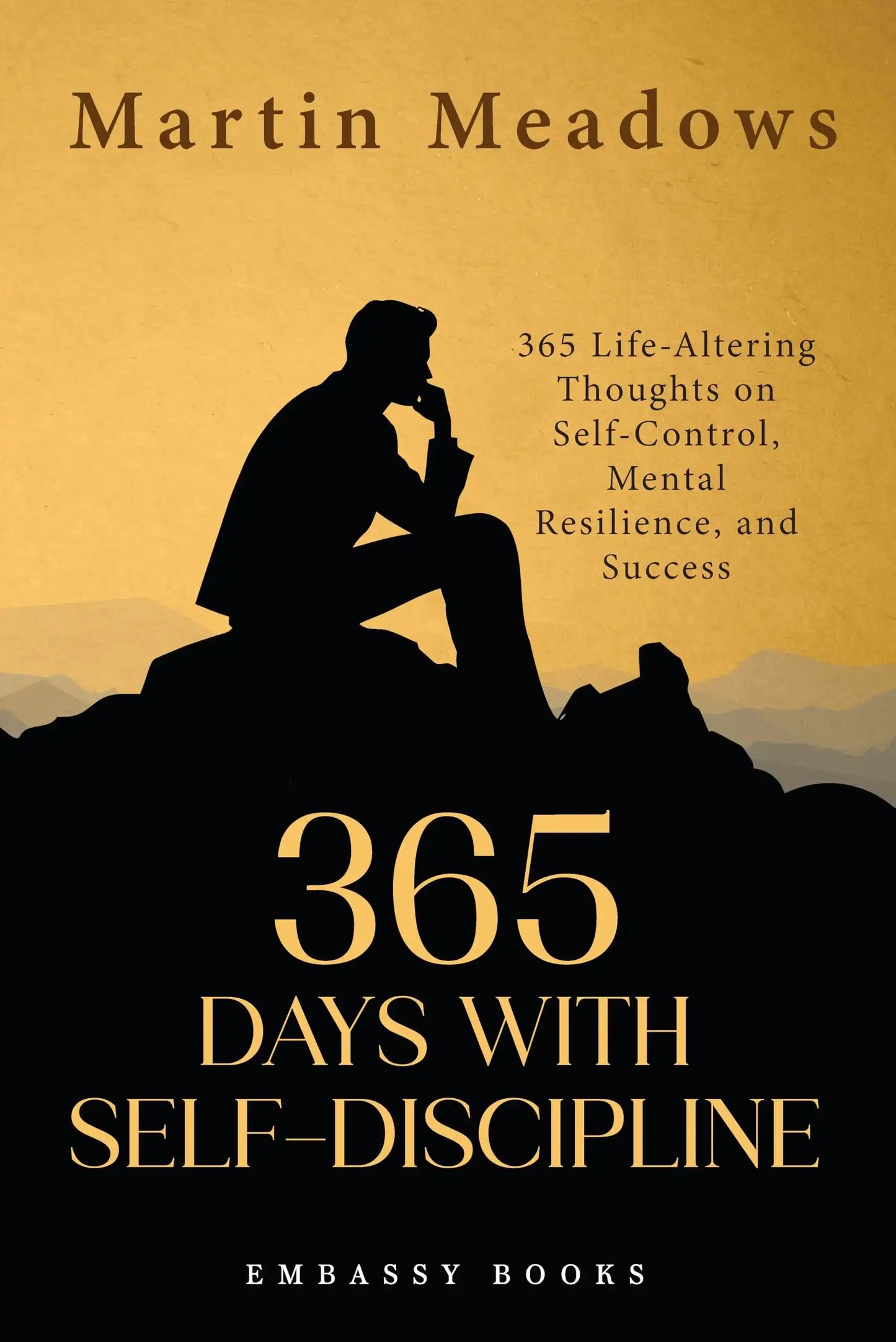 365 Days With Self-Discipline: 365 Life-Altering Thoughts On Self-Control, Mental Resilience, And Su