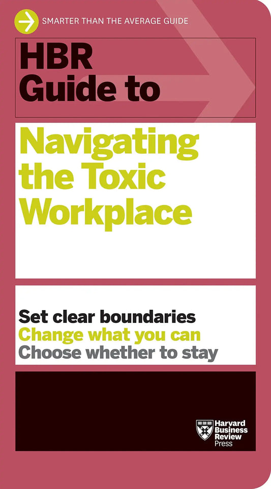 Hbr Guide To Navigating The Toxic Workplace