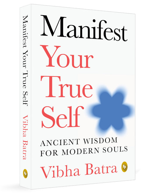 Manifest Your True Self: Ancient Wisdom For Modern Souls