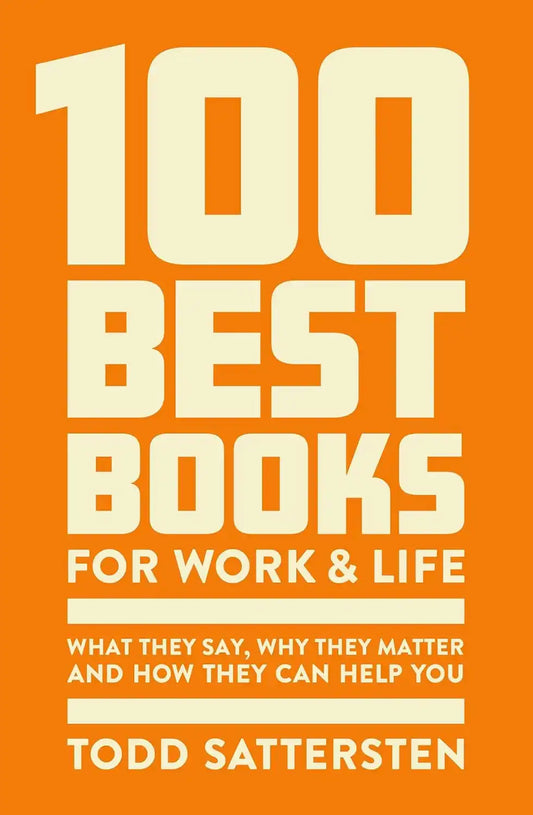 100 Best Books for Work and Life: What They Say, Why They Matter and How They Can Help You