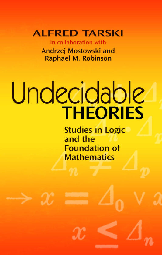 Undecidable Theories: Studies In Logic And The Foundation Of
