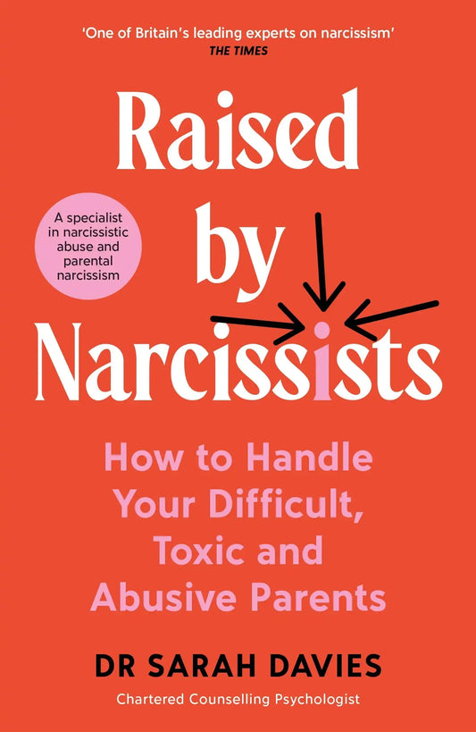 Raised By Narcissists: How To Handle Your Difficult, Toxic And Abusive Parents