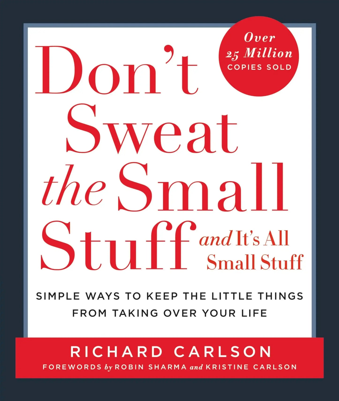 Dont Sweat The Small Stuff And Its All Small Stuff: Simple Ways To Keep The Little Things From Tak