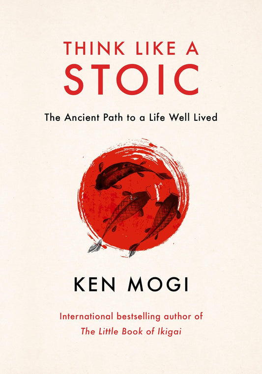 Think Like A Stoic: The Ancient Path To A Life Well Lived