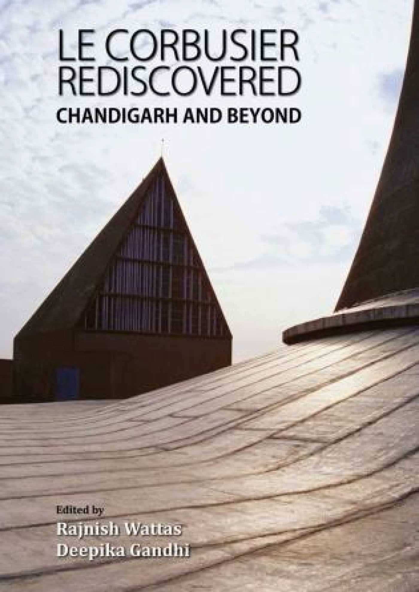 Le Corbusier Rediscovered: Chandigarh And Beyond