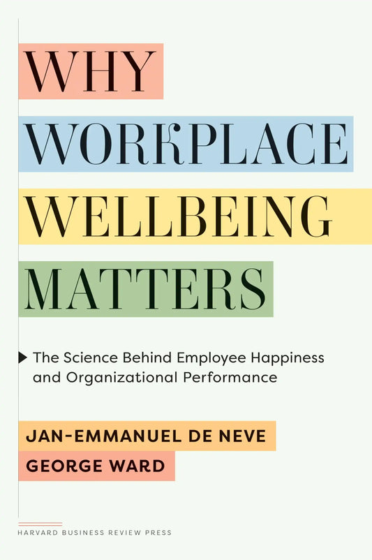 Why Workplace Wellbeing Matters: The Science Behind Employee Happiness And Organizational Performanc