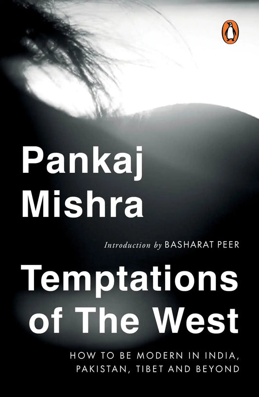 Temptations Of The West: How To Be Modern In India And Beyond