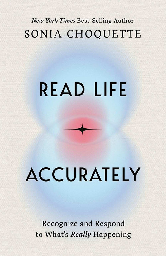 Read Life Accurately : Recognize And Respond To What'S Really Happening