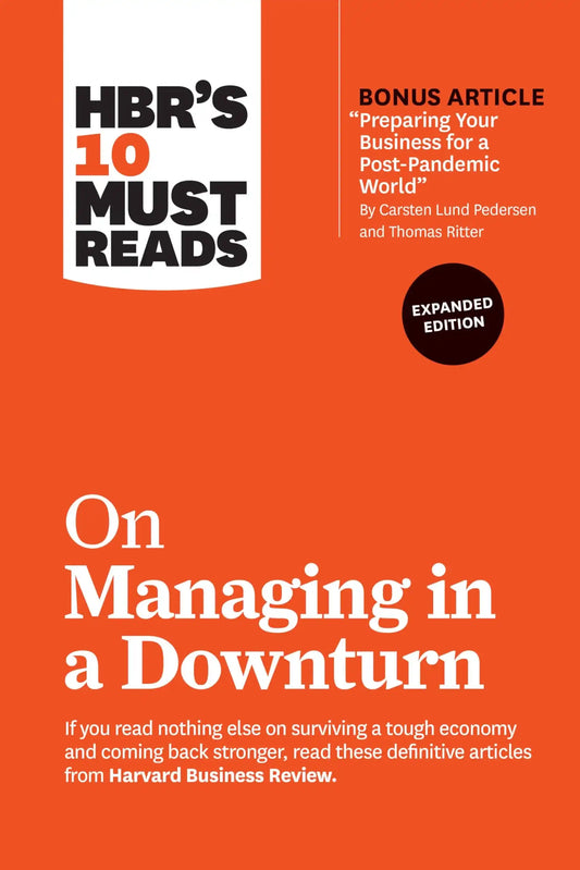 Hbrs 10 Must Reads On Managing In A Downturn