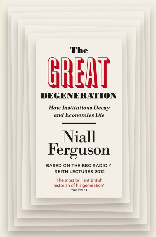 The Great Degeneration: How Institutions Decay and Economies Die