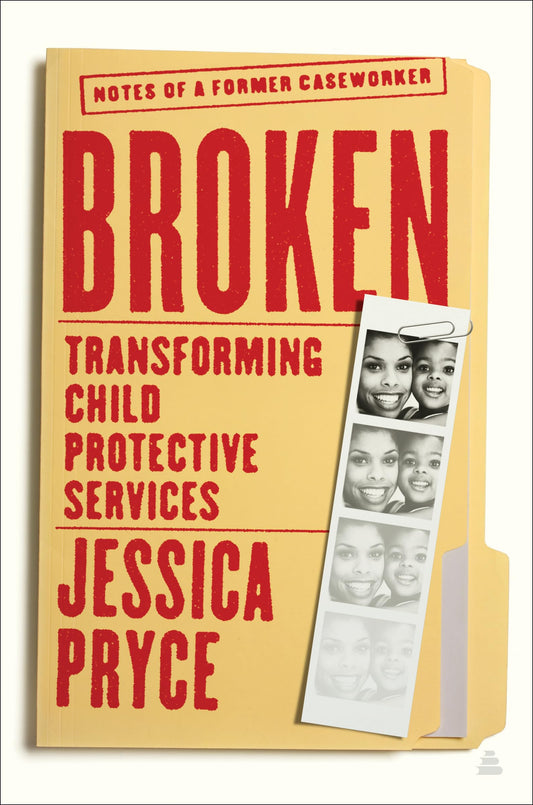 Broken - Transforming Child Protective Services—Notes Of A F