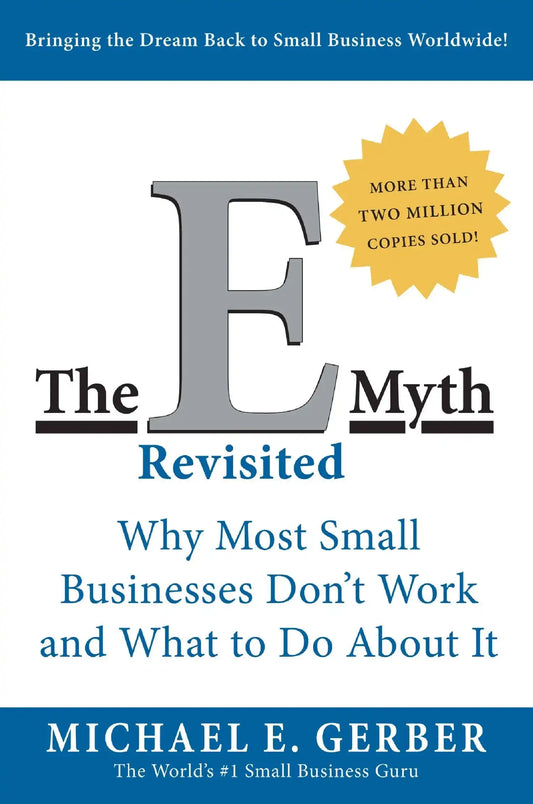 The E-Myth Revisited : Why Most Small Businesses Don'T Work And What To Do About It