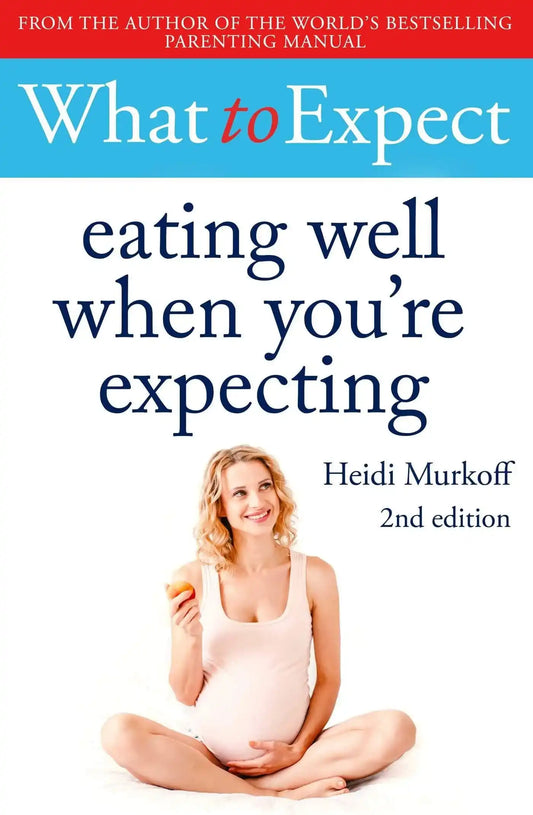 What To Expect Eating Well When You'Re Expecting 2Nd Edition
