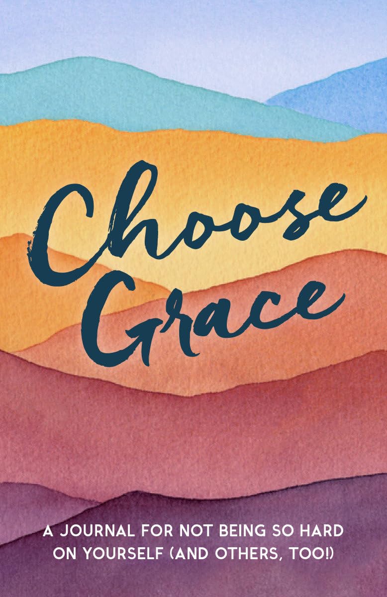 Choose Grace A Journal For Not Being So Hard On Yourself