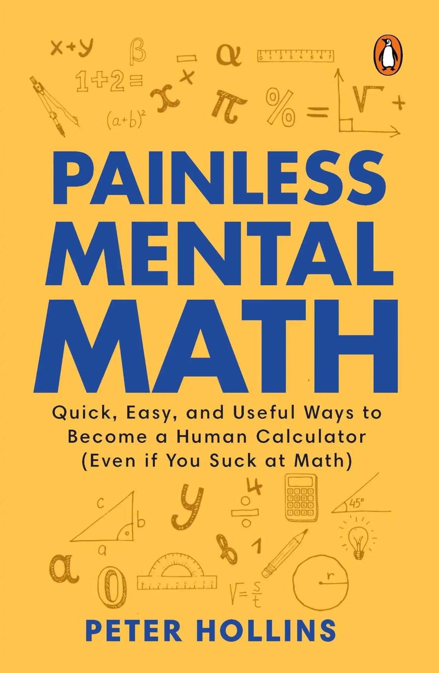 Painless Mental Math: Quick, Easy, And Useful Ways To Become A Human Calculator (Even If You Suck At