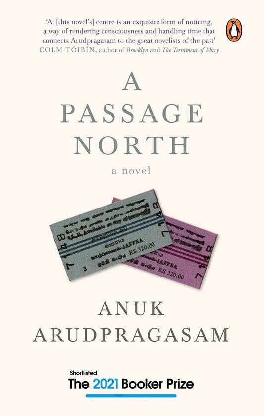 A Passage North: A searing novel of longing, loss, & the legacy of war by Anuk Arudpragasam | Shortlisted for Booker Prize 2021